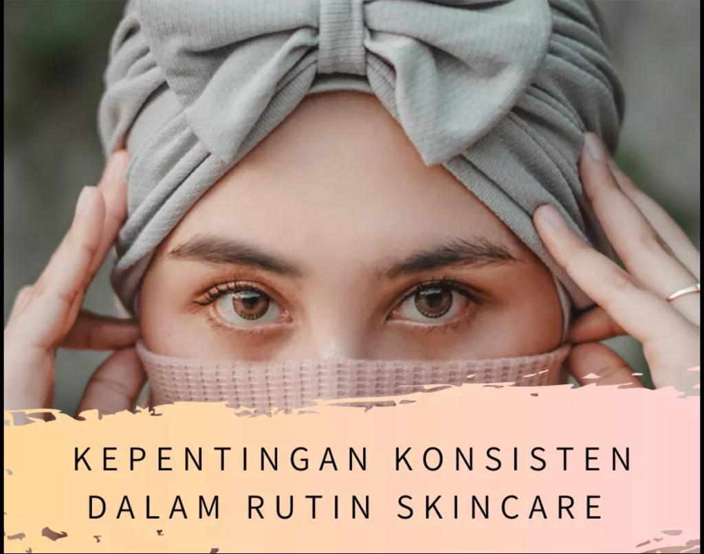 KEPENTINGAN KONSISTEN DALAM RUTIN SKINCARE